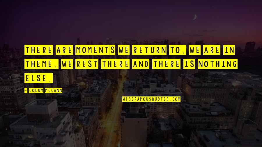 Sago Quotes By Colum McCann: There are moments we return to. We are