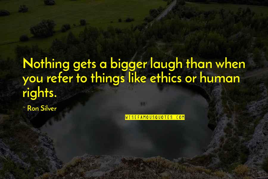 Sago Quotes By Ron Silver: Nothing gets a bigger laugh than when you