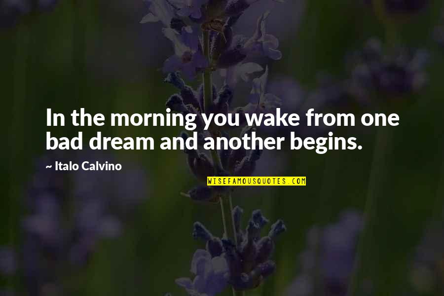 Sagone Corse Quotes By Italo Calvino: In the morning you wake from one bad Sagone Corse Quotes By Italo Calvino: In the morning you wake from one bad