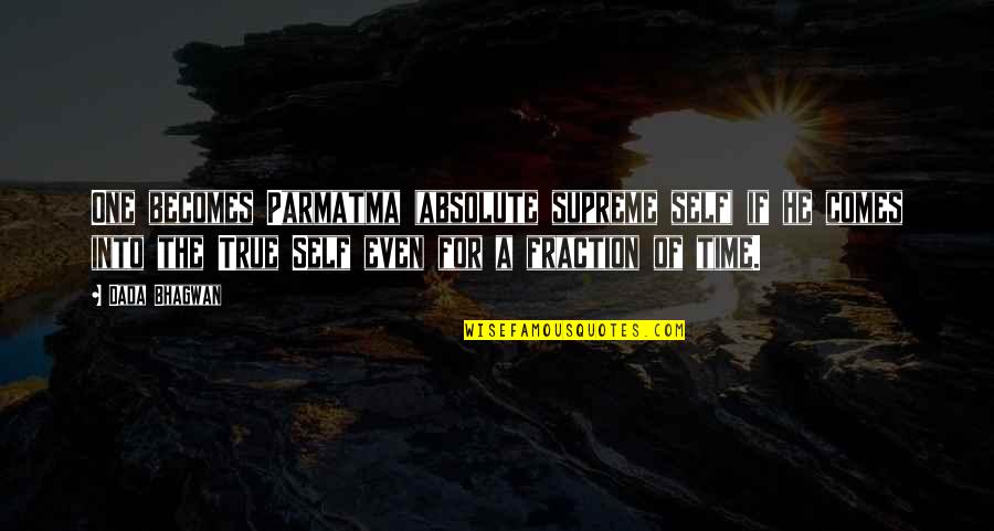 Sagone Samoa Quotes By Dada Bhagwan: One becomes Parmatma (absolute supreme self) if he Sagone Samoa Quotes By Dada Bhagwan: One becomes Parmatma (absolute supreme self) if he