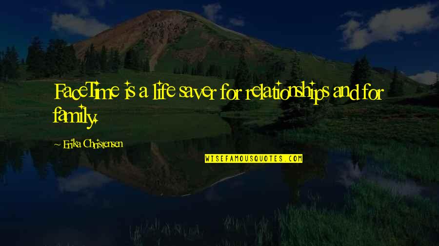 Sagone Samoa Quotes By Erika Christensen: FaceTime is a life saver for relationships and Sagone Samoa Quotes By Erika Christensen: FaceTime is a life saver for relationships and