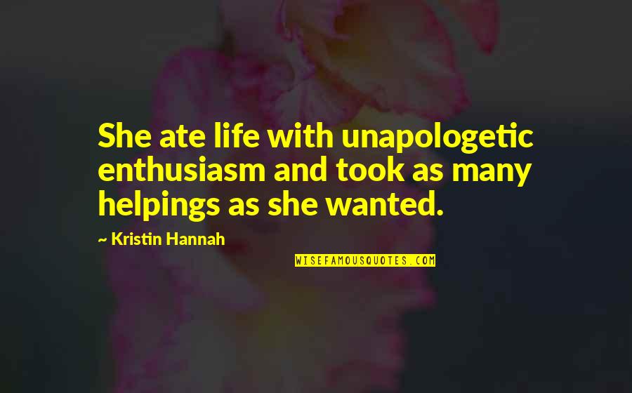 Sagone Samoa Quotes By Kristin Hannah: She ate life with unapologetic enthusiasm and took
