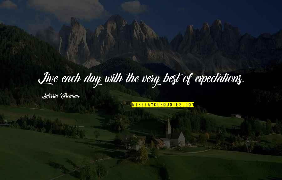 Sagone Samoa Quotes By Latorria Freeman: Live each day with the very best of Sagone Samoa Quotes By Latorria Freeman: Live each day with the very best of