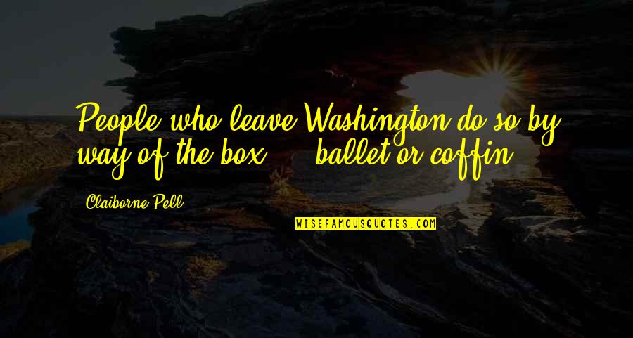 Sagone Shoes Quotes By Claiborne Pell: People who leave Washington do so by way