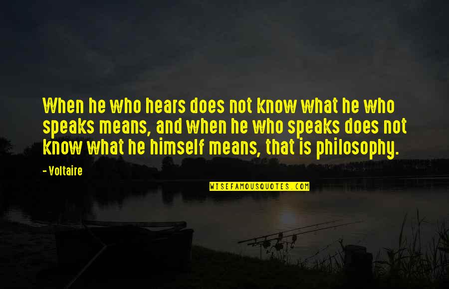 Sagorica Quotes By Voltaire: When he who hears does not know what