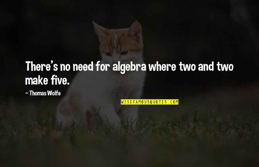 Sagorijevanje Quotes By Thomas Wolfe: There's no need for algebra where two and
