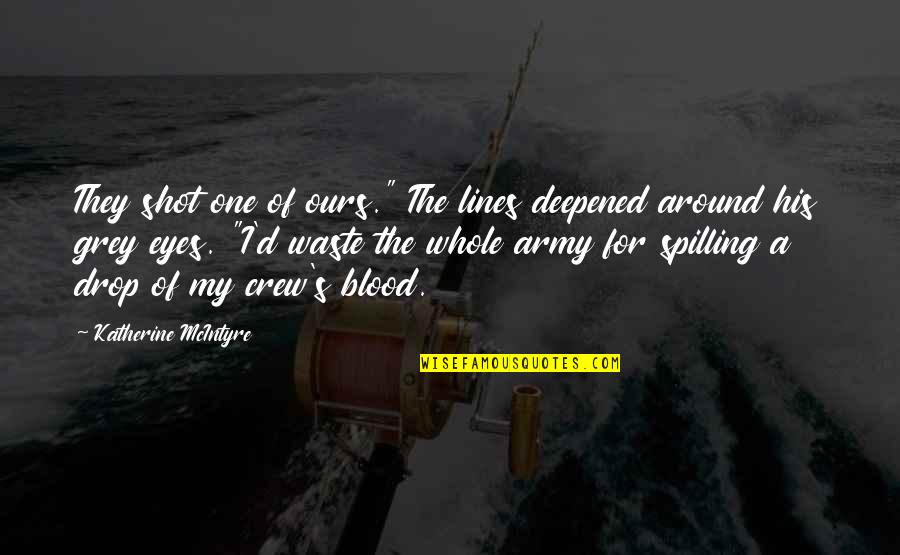 Sagorio Quotes By Katherine McIntyre: They shot one of ours." The lines deepened Sagorio Quotes By Katherine McIntyre: They shot one of ours." The lines deepened