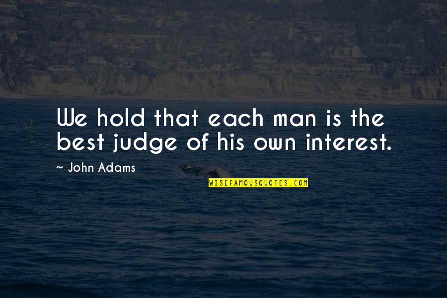Sagory Jean Baptiste Quotes By John Adams: We hold that each man is the best
