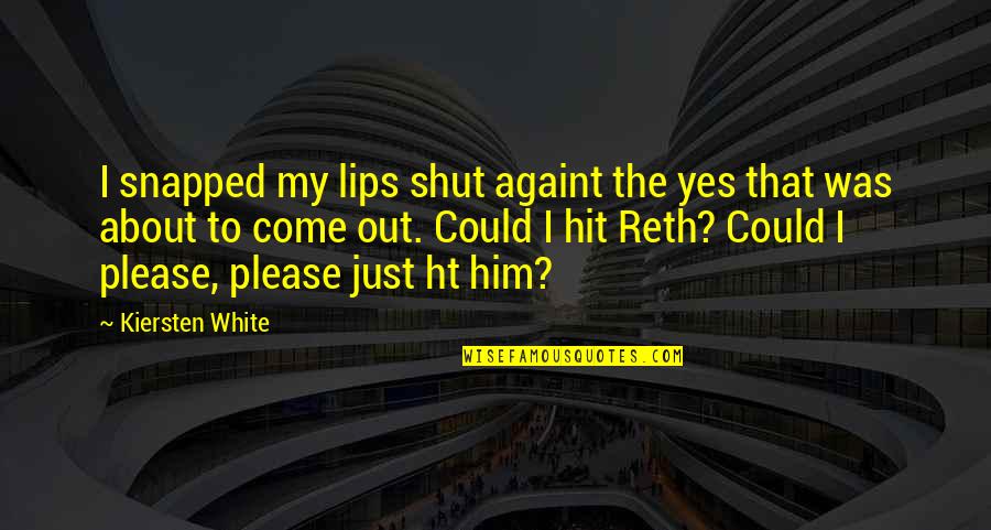 Sagouspe Real Estate Quotes By Kiersten White: I snapped my lips shut againt the yes Sagouspe Real Estate Quotes By Kiersten White: I snapped my lips shut againt the yes