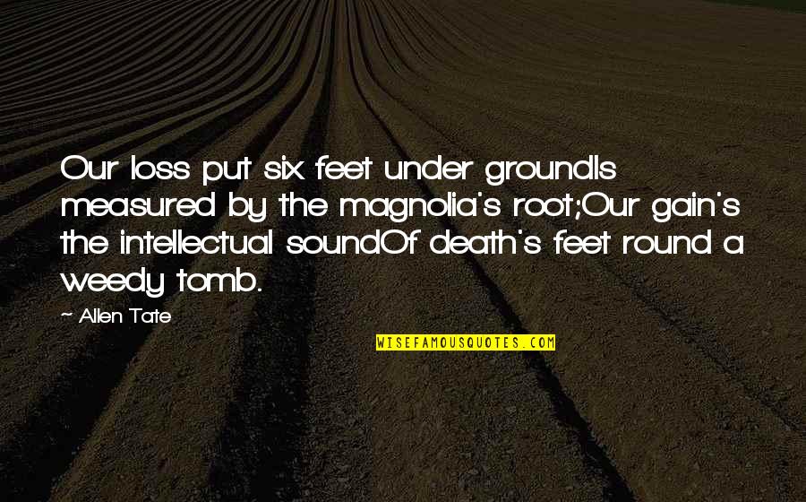 Sagpro Quotes By Allen Tate: Our loss put six feet under groundIs measured Sagpro Quotes By Allen Tate: Our loss put six feet under groundIs measured