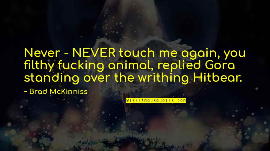 Sagradong Puso Quotes By Brad McKinniss: Never - NEVER touch me again, you filthy