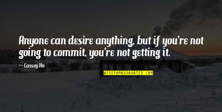 Sagredo Family Quotes By Cassey Ho: Anyone can desire anything, but if you're not