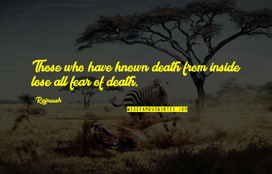Sagristano Quotes By Rajneesh: Those who have known death from inside lose
