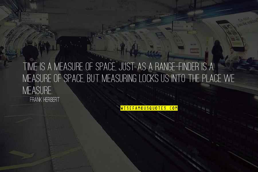 Sags Quotes By Frank Herbert: Time is a measure of space, just as Sags Quotes By Frank Herbert: Time is a measure of space, just as