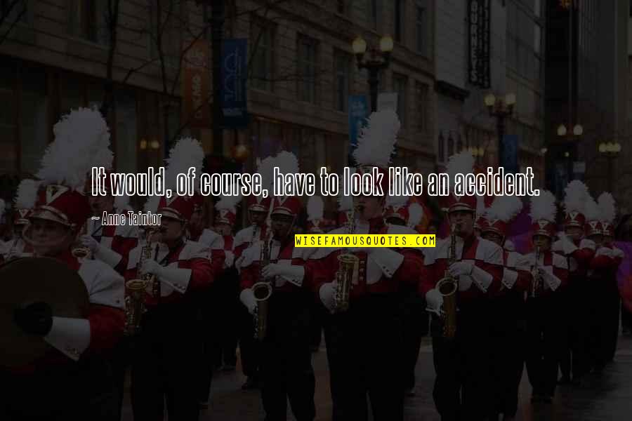 Sagte Staal Kettings Quotes By Anne Taintor: It would, of course, have to look like