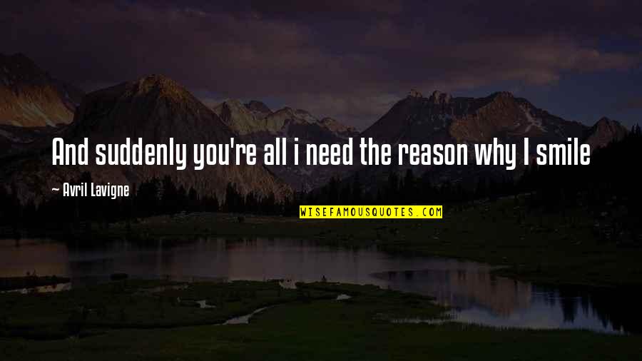 Sagte Staal Kettings Quotes By Avril Lavigne: And suddenly you're all i need the reason