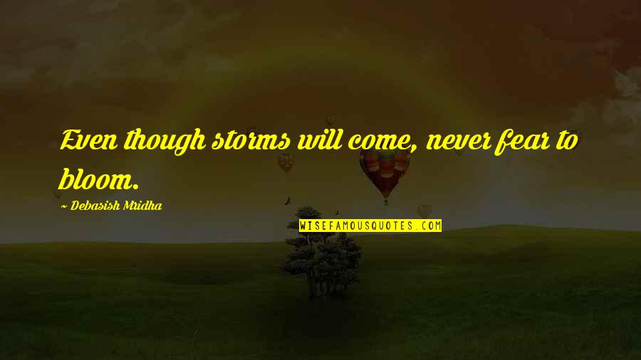 Saguna Networks Quotes By Debasish Mridha: Even though storms will come, never fear to