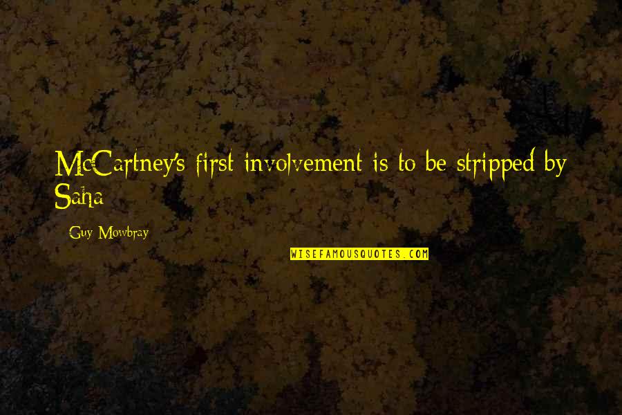 Saha Quotes By Guy Mowbray: McCartney's first involvement is to be stripped by Saha Quotes By Guy Mowbray: McCartney's first involvement is to be stripped by