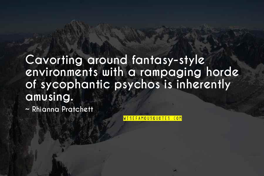 Saha Quotes By Rhianna Pratchett: Cavorting around fantasy-style environments with a rampaging horde Saha Quotes By Rhianna Pratchett: Cavorting around fantasy-style environments with a rampaging horde