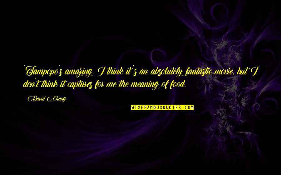 Sahabah Prepared Quotes By David Chang: 'Tampopo's amazing. I think it's an absolutely fantastic