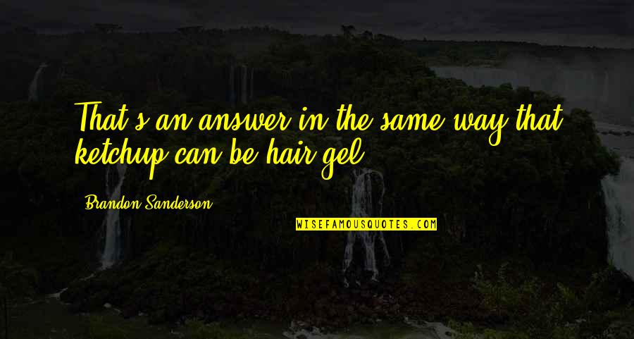 Sahabah Stories Quotes By Brandon Sanderson: That's an answer in the same way that Sahabah Stories Quotes By Brandon Sanderson: That's an answer in the same way that