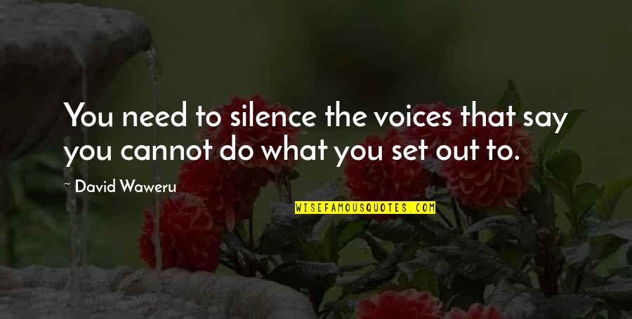 Sahabat Dalam Islam Quotes By David Waweru: You need to silence the voices that say