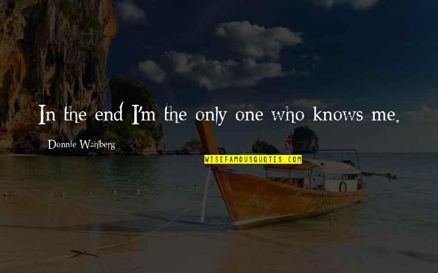 Sahabat Dalam Islam Quotes By Donnie Wahlberg: In the end I'm the only one who Sahabat Dalam Islam Quotes By Donnie Wahlberg: In the end I'm the only one who