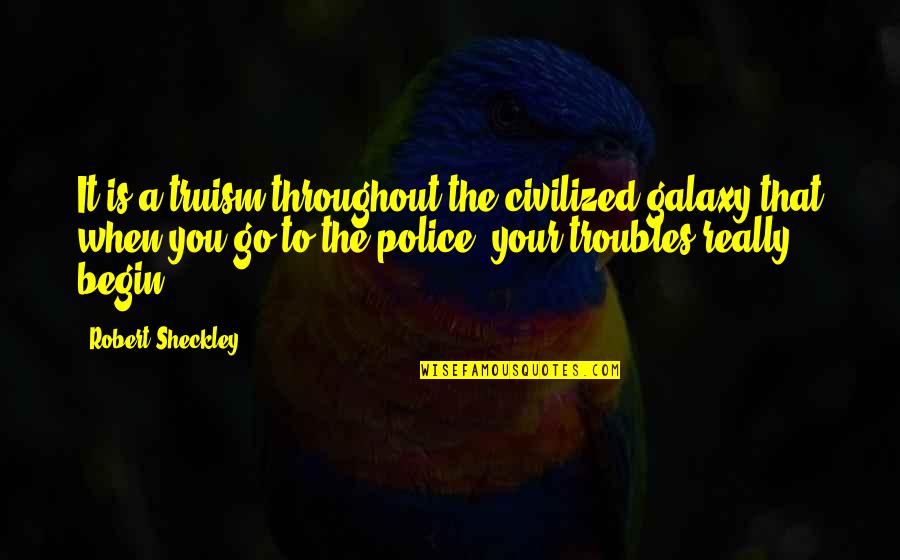 Sahabat Dalam Islam Quotes By Robert Sheckley: It is a truism throughout the civilized galaxy Sahabat Dalam Islam Quotes By Robert Sheckley: It is a truism throughout the civilized galaxy