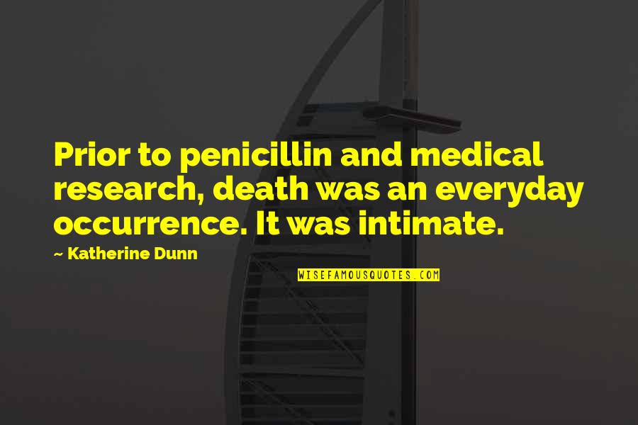 Sahabat Setia Quotes By Katherine Dunn: Prior to penicillin and medical research, death was Sahabat Setia Quotes By Katherine Dunn: Prior to penicillin and medical research, death was