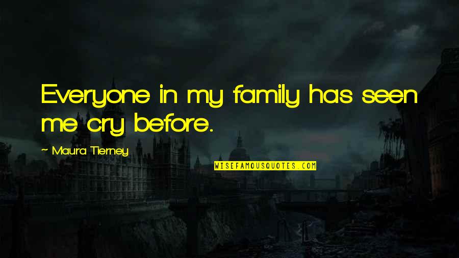 Sahabat Till Jannah Quotes By Maura Tierney: Everyone in my family has seen me cry