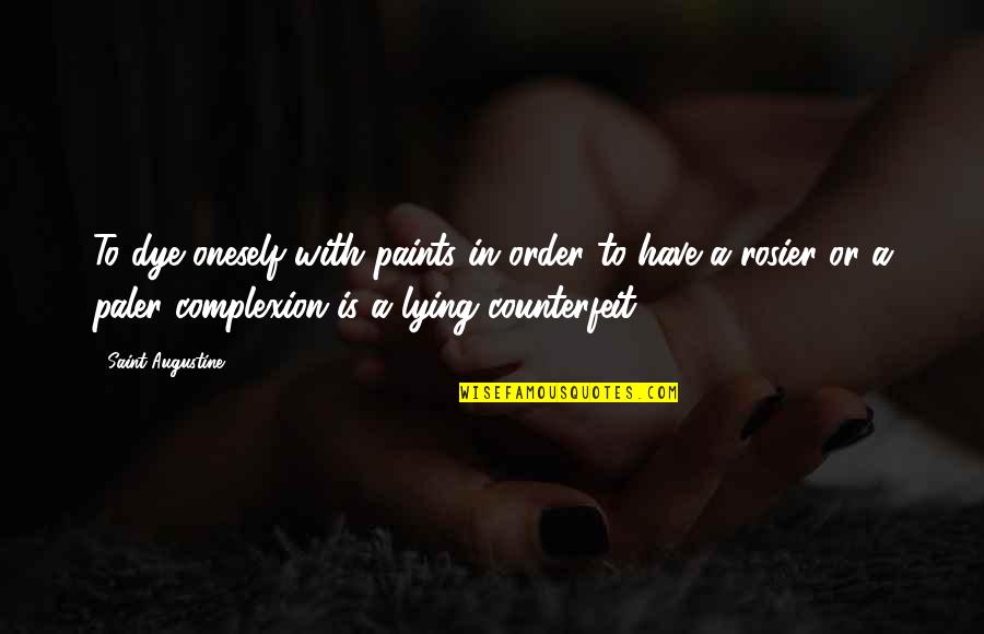 Sahabat Till Jannah Quotes By Saint Augustine: To dye oneself with paints in order to