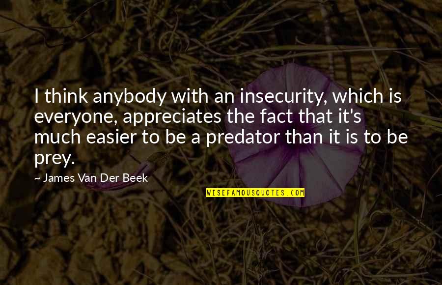 Sahabat Yang Baik Quotes By James Van Der Beek: I think anybody with an insecurity, which is
