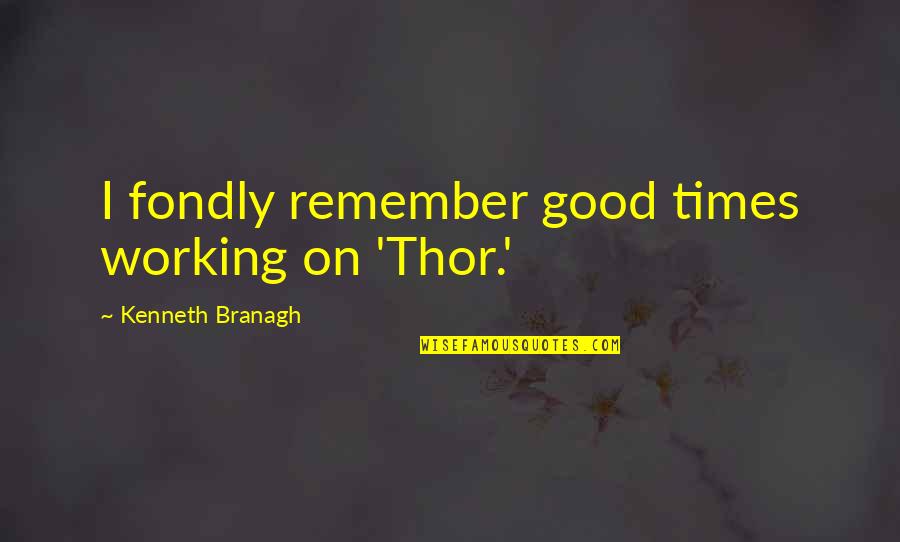 Sahadeva Quotes By Kenneth Branagh: I fondly remember good times working on 'Thor.'