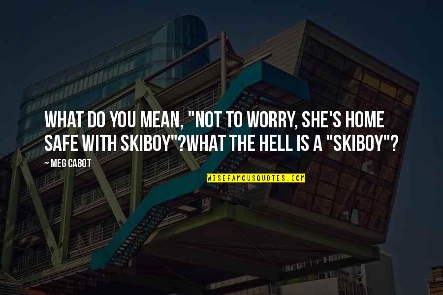 Sahadeva Quotes By Meg Cabot: What do you mean, "Not to worry, she's