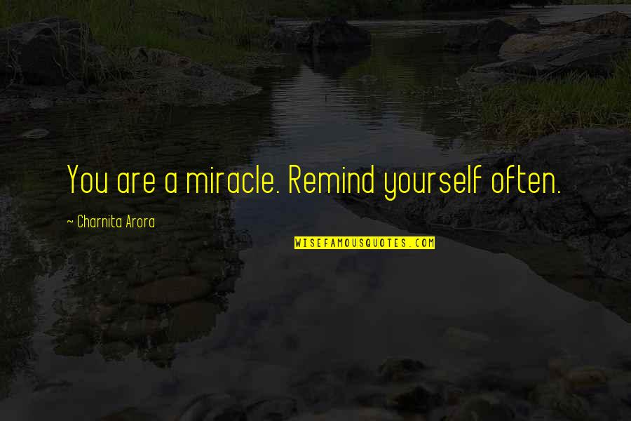 Sahagun En Quotes By Charnita Arora: You are a miracle. Remind yourself often.