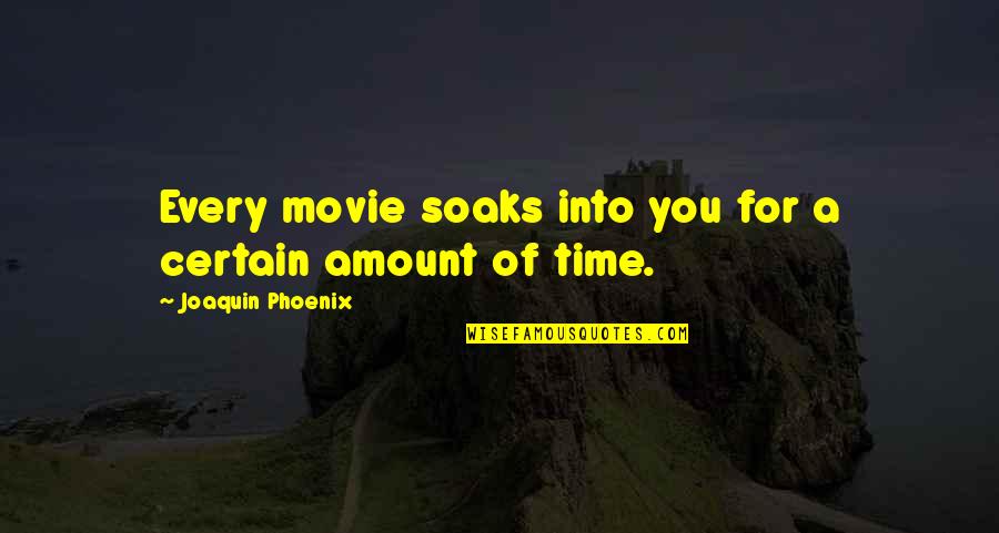 Sahaice Quotes By Joaquin Phoenix: Every movie soaks into you for a certain Sahaice Quotes By Joaquin Phoenix: Every movie soaks into you for a certain