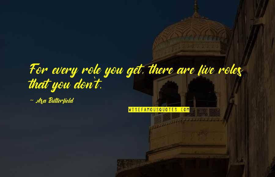 Sahair Quotes By Asa Butterfield: For every role you get, there are five