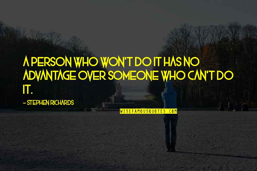 Sahair Quotes By Stephen Richards: A person who won't do it has no