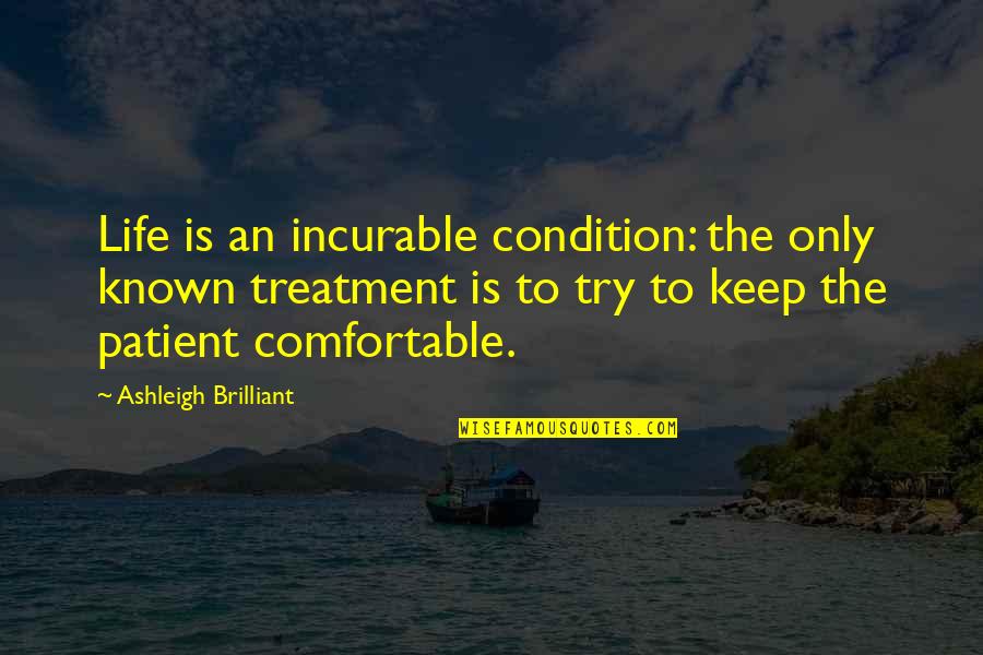 Sahaira Quotes By Ashleigh Brilliant: Life is an incurable condition: the only known Sahaira Quotes By Ashleigh Brilliant: Life is an incurable condition: the only known