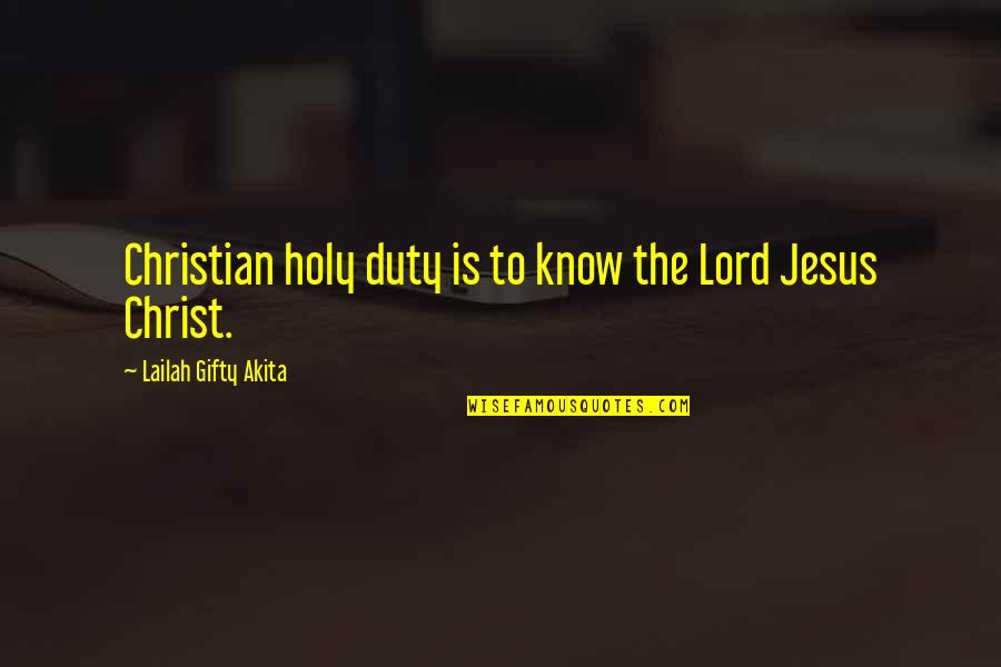 Sahaja Express Quotes By Lailah Gifty Akita: Christian holy duty is to know the Lord