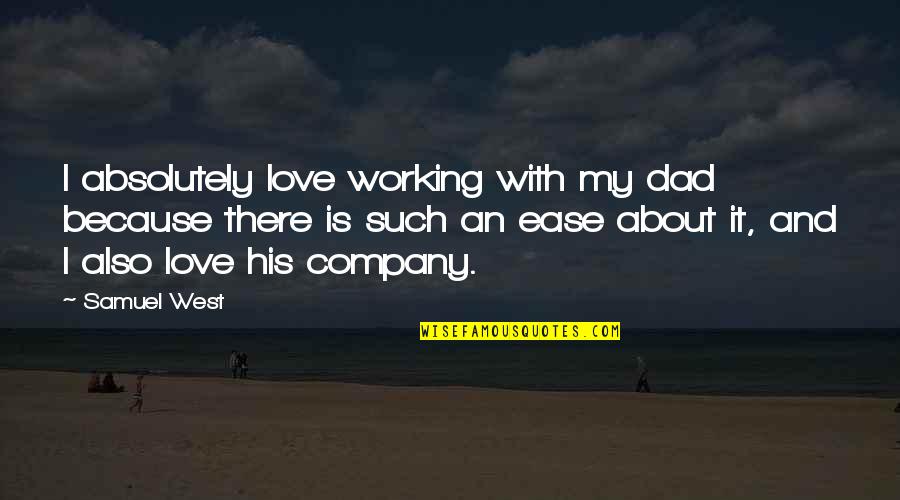 Sahakyan Anahit Quotes By Samuel West: I absolutely love working with my dad because Sahakyan Anahit Quotes By Samuel West: I absolutely love working with my dad because
