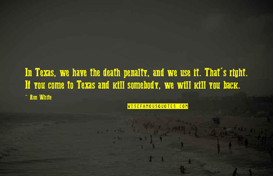 Sahan Journal Quotes By Ron White: In Texas, we have the death penalty, and