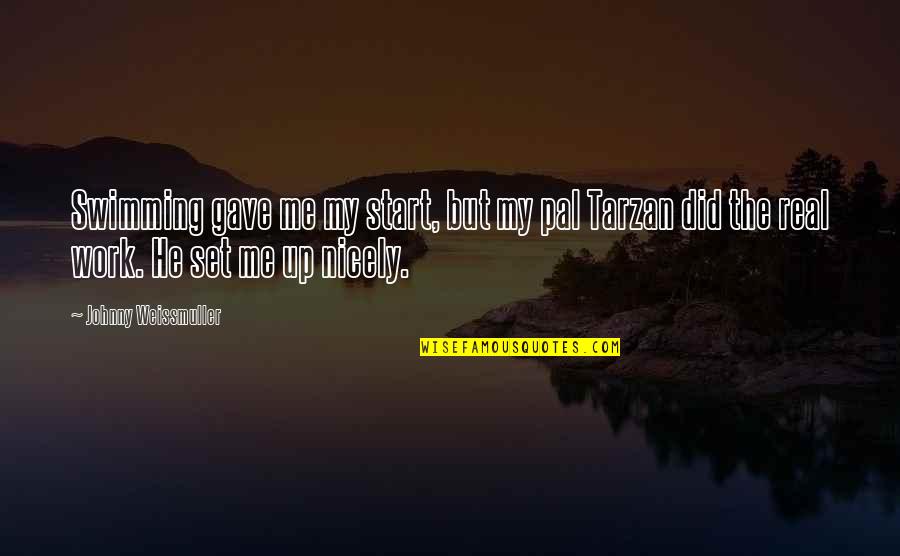 Sahand Mountain Quotes By Johnny Weissmuller: Swimming gave me my start, but my pal Sahand Mountain Quotes By Johnny Weissmuller: Swimming gave me my start, but my pal
