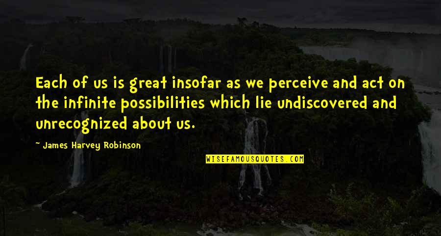 Sahand Persian Quotes By James Harvey Robinson: Each of us is great insofar as we Sahand Persian Quotes By James Harvey Robinson: Each of us is great insofar as we