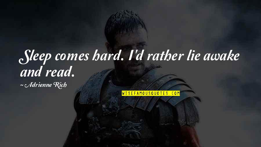 Sahara Hare Quotes By Adrienne Rich: Sleep comes hard. I'd rather lie awake and Sahara Hare Quotes By Adrienne Rich: Sleep comes hard. I'd rather lie awake and
