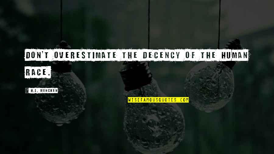 Sahara Hare Quotes By H.L. Mencken: Don't overestimate the decency of the human race. Sahara Hare Quotes By H.L. Mencken: Don't overestimate the decency of the human race.