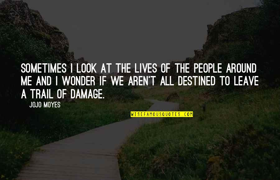 Sahara Kyriakus Quotes By Jojo Moyes: Sometimes I look at the lives of the Sahara Kyriakus Quotes By Jojo Moyes: Sometimes I look at the lives of the