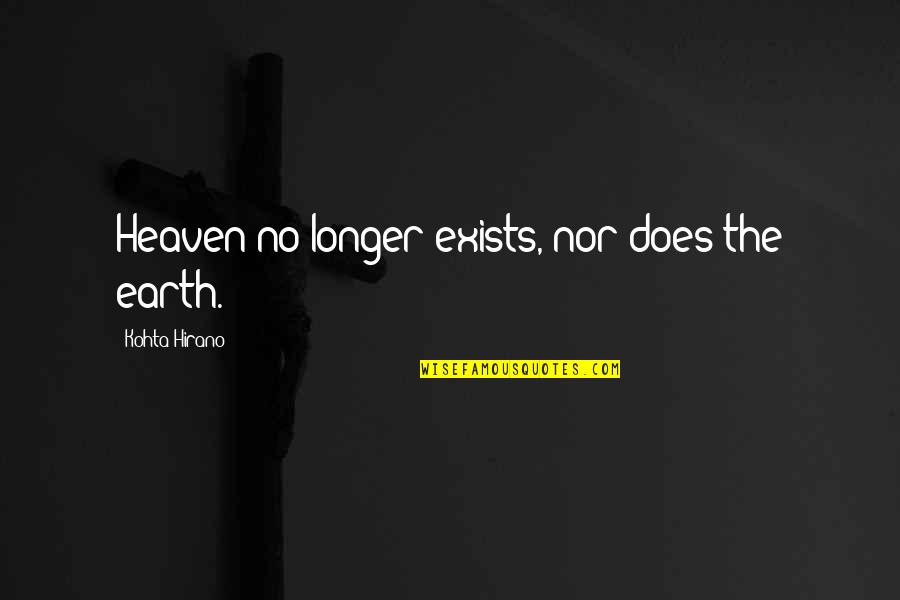 Sahara Memorable Quotes By Kohta Hirano: Heaven no longer exists, nor does the earth. Sahara Memorable Quotes By Kohta Hirano: Heaven no longer exists, nor does the earth.