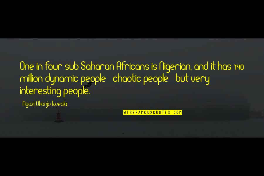 Saharan Quotes By Ngozi Okonjo-Iweala: One in four sub-Saharan Africans is Nigerian, and