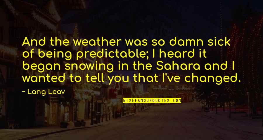 Sahara's Quotes By Lang Leav: And the weather was so damn sick of